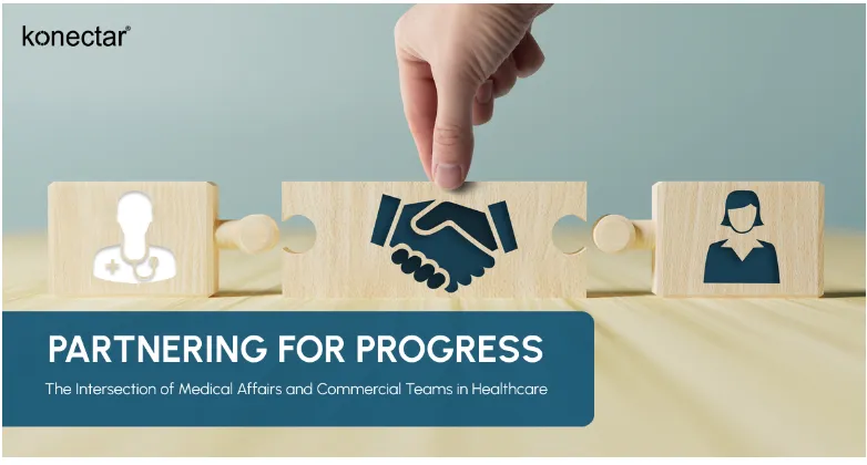 Partnering for Progress: The Intersection of Medical Affairs and Commercial Teams in Healthcare