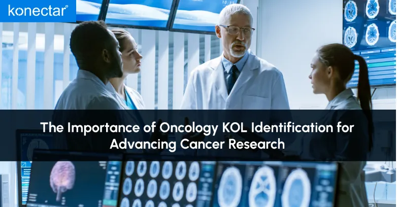 The Importance of Oncology KOL Identification for Advancing Cancer Research