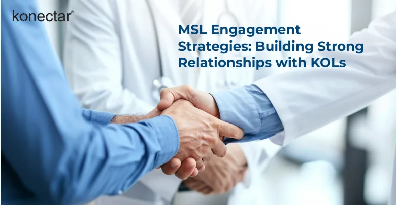 MSL Engagement Strategies: Building Strong Relationships with KOLs